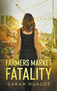 Title: Farmers Market Fatality, Author: Sarah Hualde