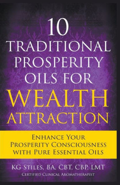 10 Traditional Prosperity Oils for Wealth Attraction Enhance Your Consciousness with Pure Essential