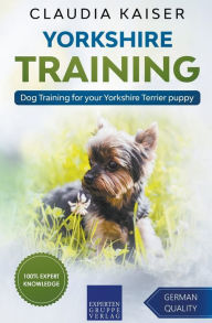 Title: Yorkshire Training - Dog Training for your Yorkshire Terrier puppy, Author: Claudia Kaiser