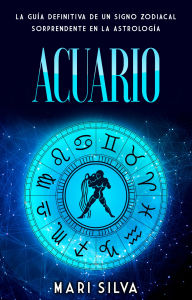 Title: Acuario: La guía definitiva de un signo zodiacal sorprendente en la astrología, Author: Mari Silva