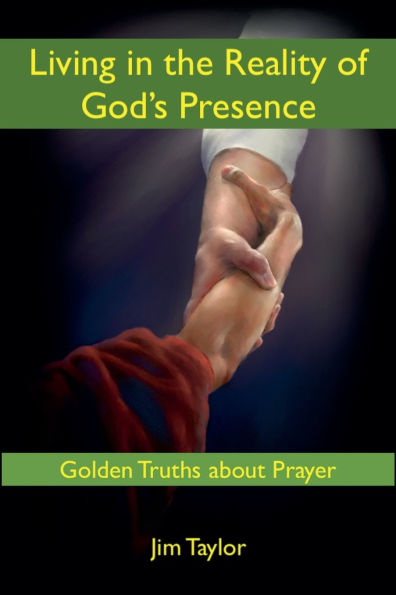 Living the Reality of God's Presence: Golden Truths About Prayer