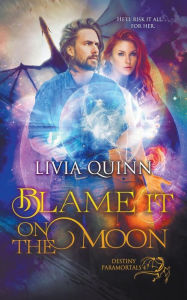 Title: Blame It on the Moon (Paranormal Urban Fantasy), Author: Livia Quinn