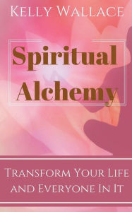 Title: Spiritual Alchemy, Author: Kelly Wallace