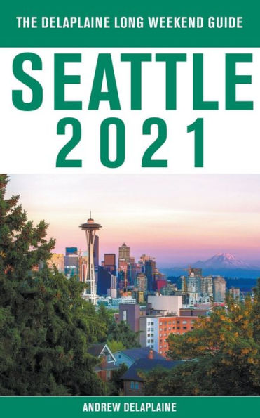 Seattle - The Delaplaine 2021 Long Weekend Guide