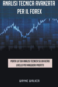 Title: Analisi tecnica avanzata per il Forex, Author: Wayne Walker