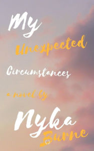 Title: My Unexpected Circumstances!, Author: Nyka Burne