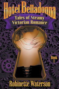 Title: Hotel Belladonna: Tales of Steamy Victorian Romance, Author: Robinette Waterson