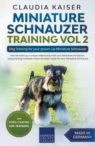 Title: Miniature Schnauzer Training Vol 2 - Dog Training for Your Grown-up Miniature Schnauzer, Author: Claudia Kaiser