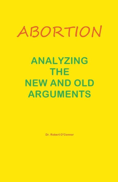 Abortion--Analyzing the New and Old Arguments