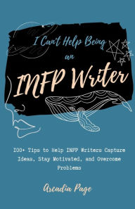 Title: I Can't Help Being an INFP Writer, Author: Arcadia Page