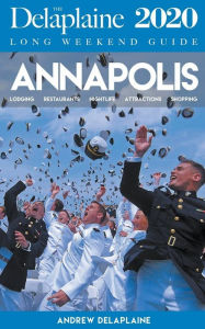 Title: Annapolis - The Delaplaine 2020 Long Weekend Guide, Author: Andrew Delaplaine