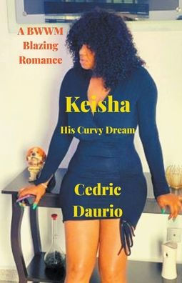 Keisha- His Curvy Dream- A BWWM Blazing Romance