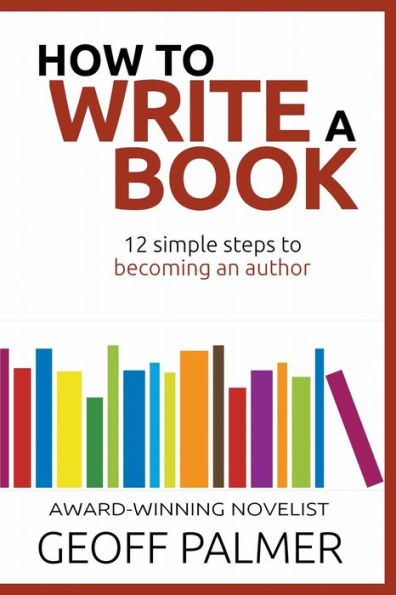 How to Write a Book: 12 Simple Steps Becoming an Author