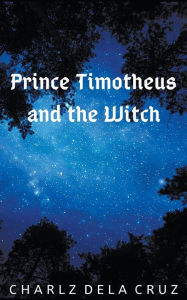 Title: Prince Timotheus and the Witch, Author: Charlz Dela Cruz
