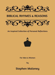 Title: Biblical Rhymes & Reasons: An Inspired Collection of Personal Reflections, Author: Stephen Maloney