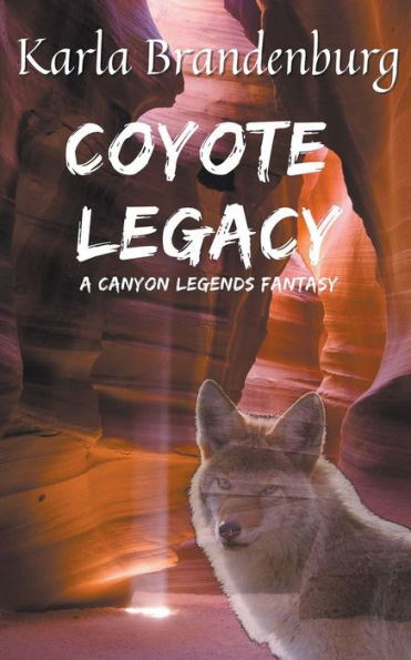 Coyote Legacy: A Canyon Legends Fantasy