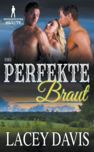 Title: Ihre perfekte Braut, Author: Lacey Davis