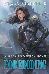 Title: Foreboding A Black Eyed Witch Novel, Author: Rowan Staeffler