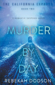 Title: Murder By Day (California Express Book 2), Author: Rebekah Dodson