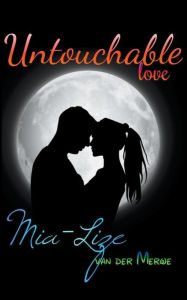 Title: Untouchable Love, Author: Mia-Lize Van Der Merwe