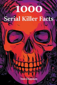Title: 1000 Serial Killer Facts, Author: Tom Chapman