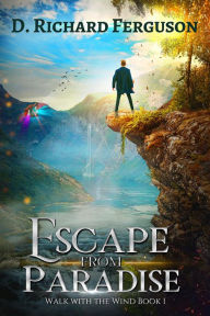 Title: Escape from Paradise: A Christian Adventure Allegory, Author: D. Richard Ferguson