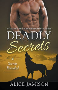 Title: Deadly Secrets Secrets Revealed (Billionaire Shape-Shifter Romance Series Book 2), Author: Alice Jamison
