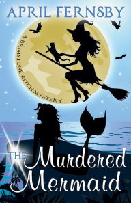 Title: The Murdered Mermaid, Author: April Fernsby