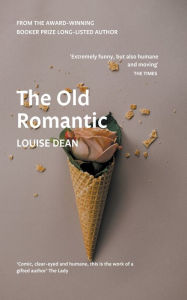 Title: The Old Romantic, Author: Louise Dean