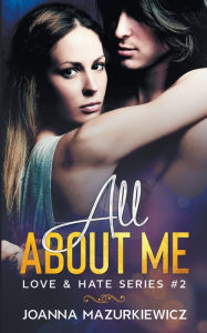 Title: All About Me (Love & Hate Series #2), Author: Joanna Mazurkiewicz