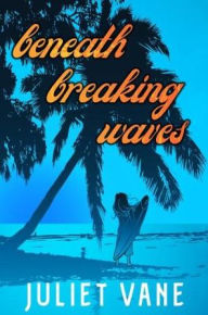 Title: Beneath Breaking Waves, Author: Juliet Vane