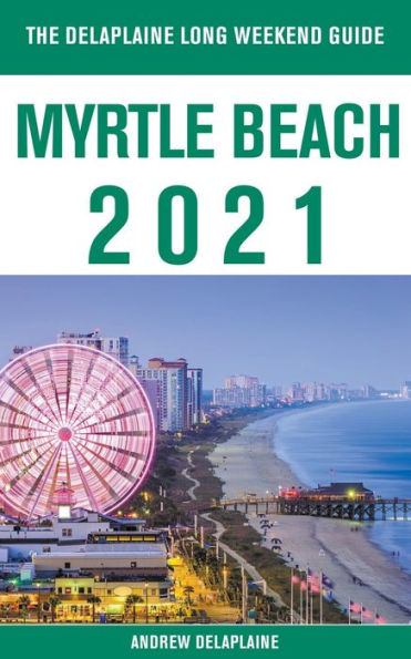 Myrtle Beach - The Delaplaine 2021 Long Weekend Guide