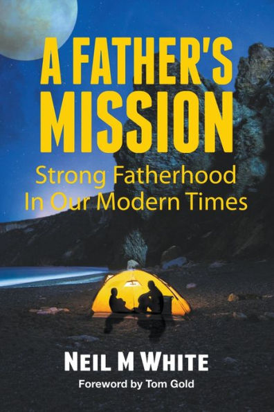 A Father's Mission: Strong Fatherhood in Our Modern Times