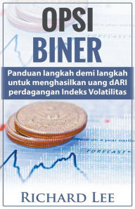 Title: Opsi Biner: Panduan Langkah demi langkah untuk Menghasilkan Uang dari Perdagangan Indeks Volatilitas, Author: Richard Lee
