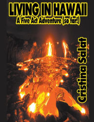 Title: Living In Hawaii: A Five Act Adventure (so far!), Author: Cristina Salat