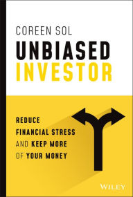 Title: Unbiased Investor: Reduce Financial Stress and Keep More of Your Money, Author: Coreen Sol