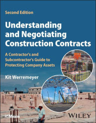 Title: Understanding and Negotiating Construction Contracts: A Contractor's and Subcontractor's Guide to Protecting Company Assets, Author: Kit Werremeyer