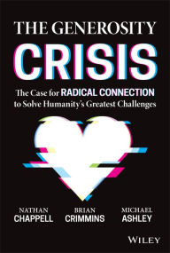 Books to download pdf The Generosity Crisis: The Case for Radical Connection to Solve Humanity's Greatest Challenges 9781394150571 by Brian Crimmins, Nathan Chappell, Michael Ashley