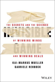 Title: The Invisible Game: The Secrets and the Science of Winning Minds and Winning Deals, Author: Kai-Markus Mueller