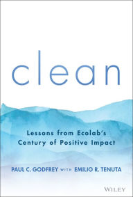 Download ebooks for free Clean: Lessons from Ecolab's Century of Positive Impact by Paul C. Godfrey, Emilio R. Tenuta, Paul C. Godfrey, Emilio R. Tenuta 9781394153367 English version