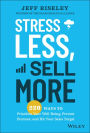 Stress Less, Sell More: 220 Ways to Prioritize Your Well-Being, Prevent Burnout, and Hit Your Sales Target