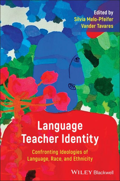 Language Teacher Identity: Confronting Ideologies of Language, Race, and Ethnicity