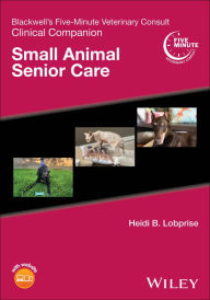 Mobile ebook downloads Blackwell's Five-Minute Veterinary Consult Clinical Companion: Small Animal Senior Care by Heidi B. Lobprise in English 