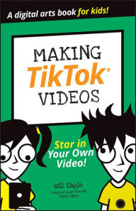 Title: Making TikTok Videos, Author: Will Eagle