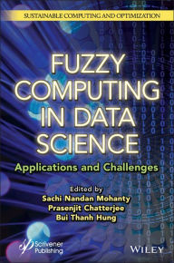 Title: Fuzzy Computing in Data Science: Applications and Challenges, Author: Sachi Nandan Mohanty