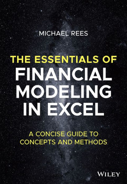 The Essentials of Financial Modeling Excel: A Concise Guide to Concepts and Methods