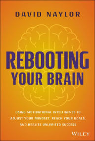 Ebooks files download Rebooting Your Brain: Using Motivational Intelligence to Adjust Your Mindset, Reach Your Goals, and Realize Unlimited Success