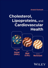 Title: Cholesterol, Lipoproteins, and Cardiovascular Health: Separating the Good (HDL), the Bad (LDL), and the Remnant, Author: Anatol Kontush