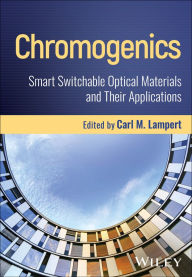 Title: Chromogenics: Smart Switchable Optical Materials and Their Applications, Author: Carl M. Lampert