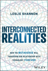 Free english textbook downloads Interconnected Realities: How the Metaverse Will Transform Our Relationship to Technology Forever in English 9781394160846 by Leslie Shannon, Leslie Shannon PDB ePub PDF